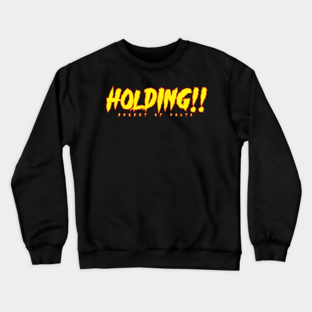 HOLDING!!!!!! Crewneck Sweatshirt by HacknStack